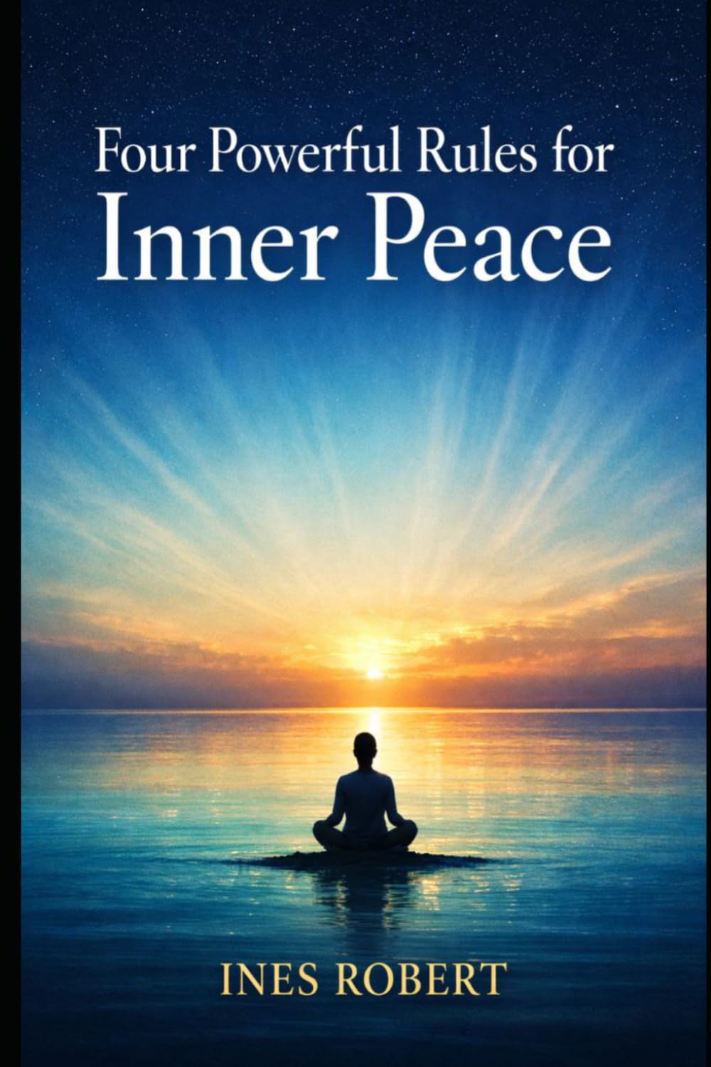 Four Powerful Rules for Inner Peace: Simple Mindset Principles to Stop Overthinking and Build Emotional Strength