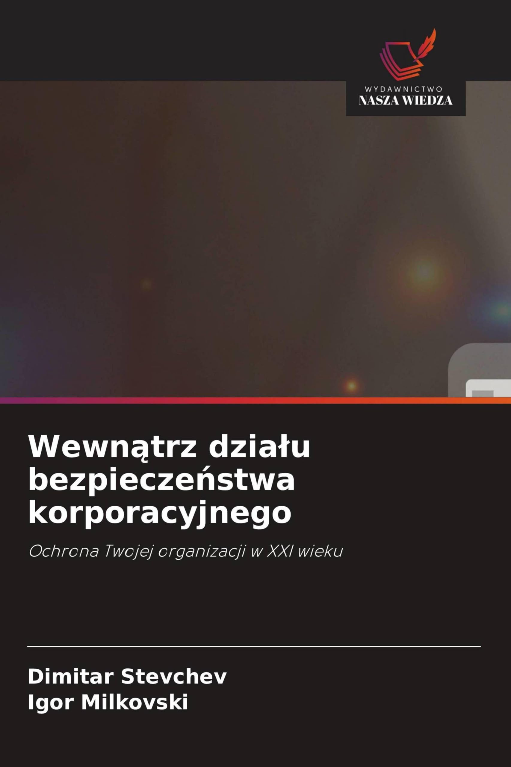 Wewn¿trz dzia¿u bezpiecze¿stwa korporacyjnego: Ochrona Twojej organizacji w XXI wieku
