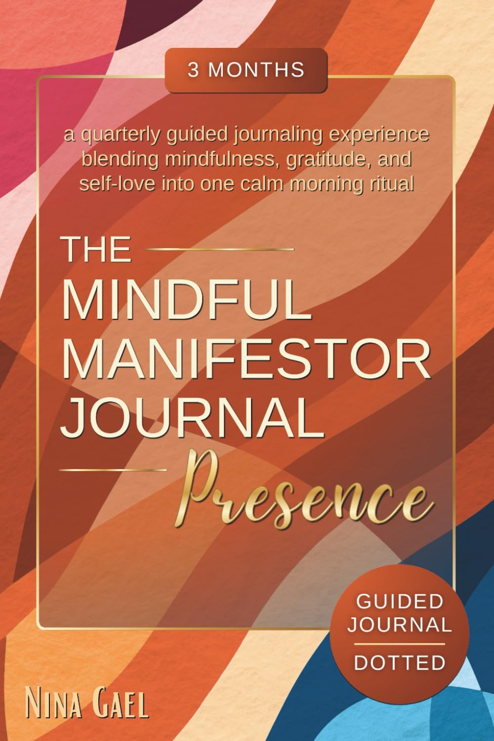 The Mindful Manifestor Journal | Presence: A quarterly guided journaling experience blending mindfulness, gratitude, and self-love into one calm morning ritual