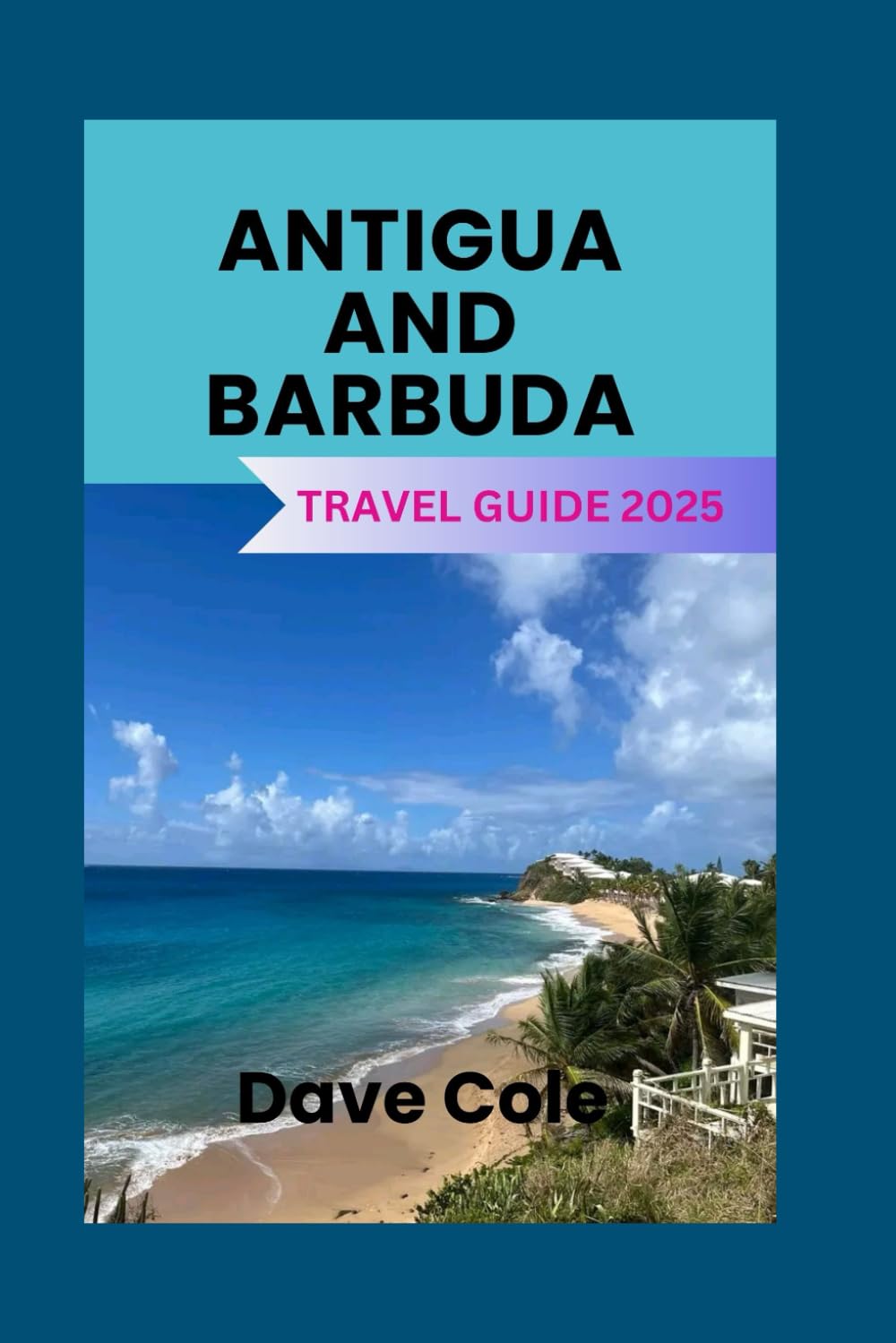 ANTIGUA AND BARBUDA TRAVEL GUIDE 2025
