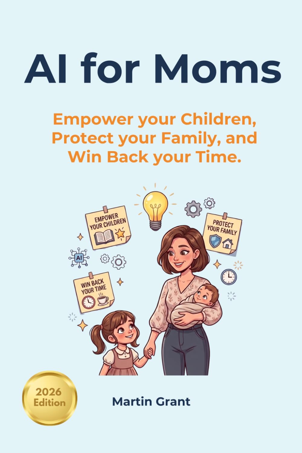 AI for Moms: Empower your Children, Protect your Family, and Win Back your Time