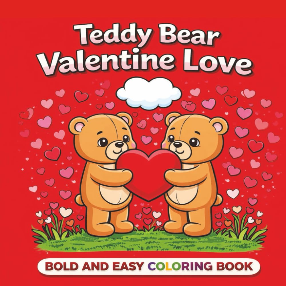 My Teddy Bear Valentine: Calming Valentine Pages with Bold and Easy Teddy Bear Designs for Relaxation
