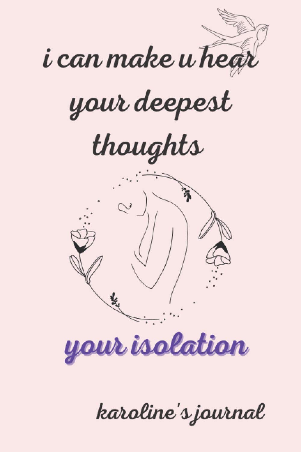 I can make u hear your deepest thoughts , karoline’s journal: Personalized journal notebook with name , for girls and women , karoline . / 120 pages / A "6 x 9" Inch Blank Lined Journal Notebook