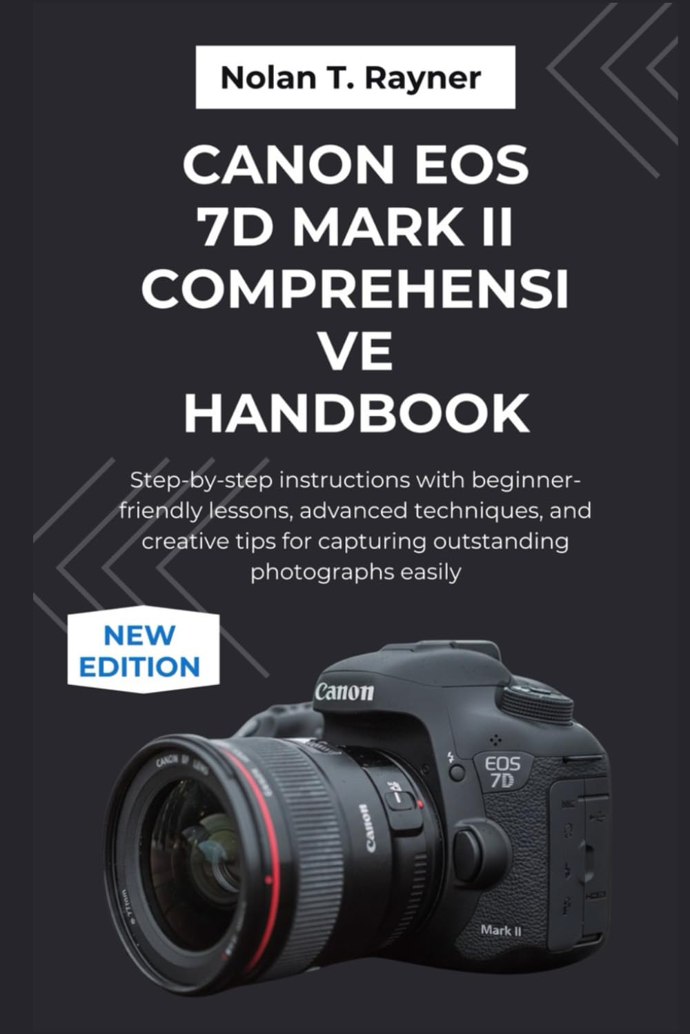 Canon EOS 7D Mark II Comprehensive Handbook: Step-by-step instructions with beginner-friendly lessons, advanced techniques, and creative tips for ... Manuals for Tech Enthusiasts and Beginners)