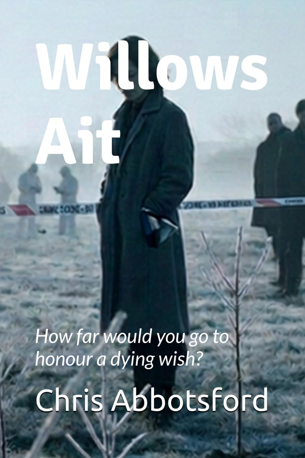 Willows Ait: How far would you go to honour a dying wish?: 1