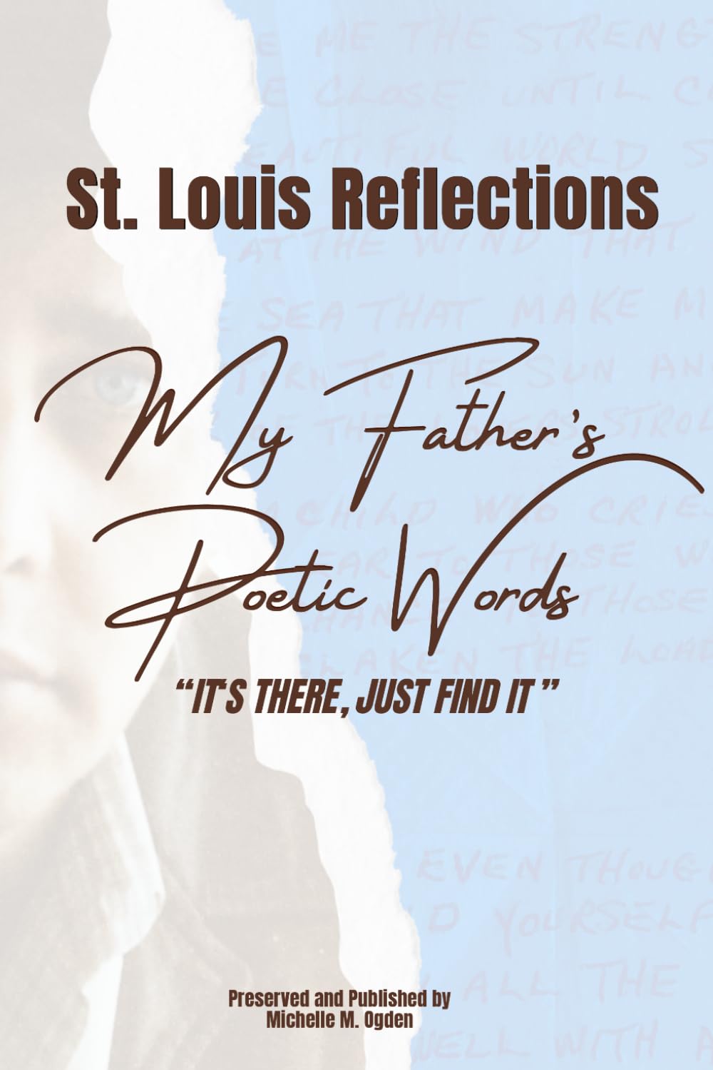 IT'S THERE, JUST FIND IT: St. Louis Reflections My Father's Poetic Words