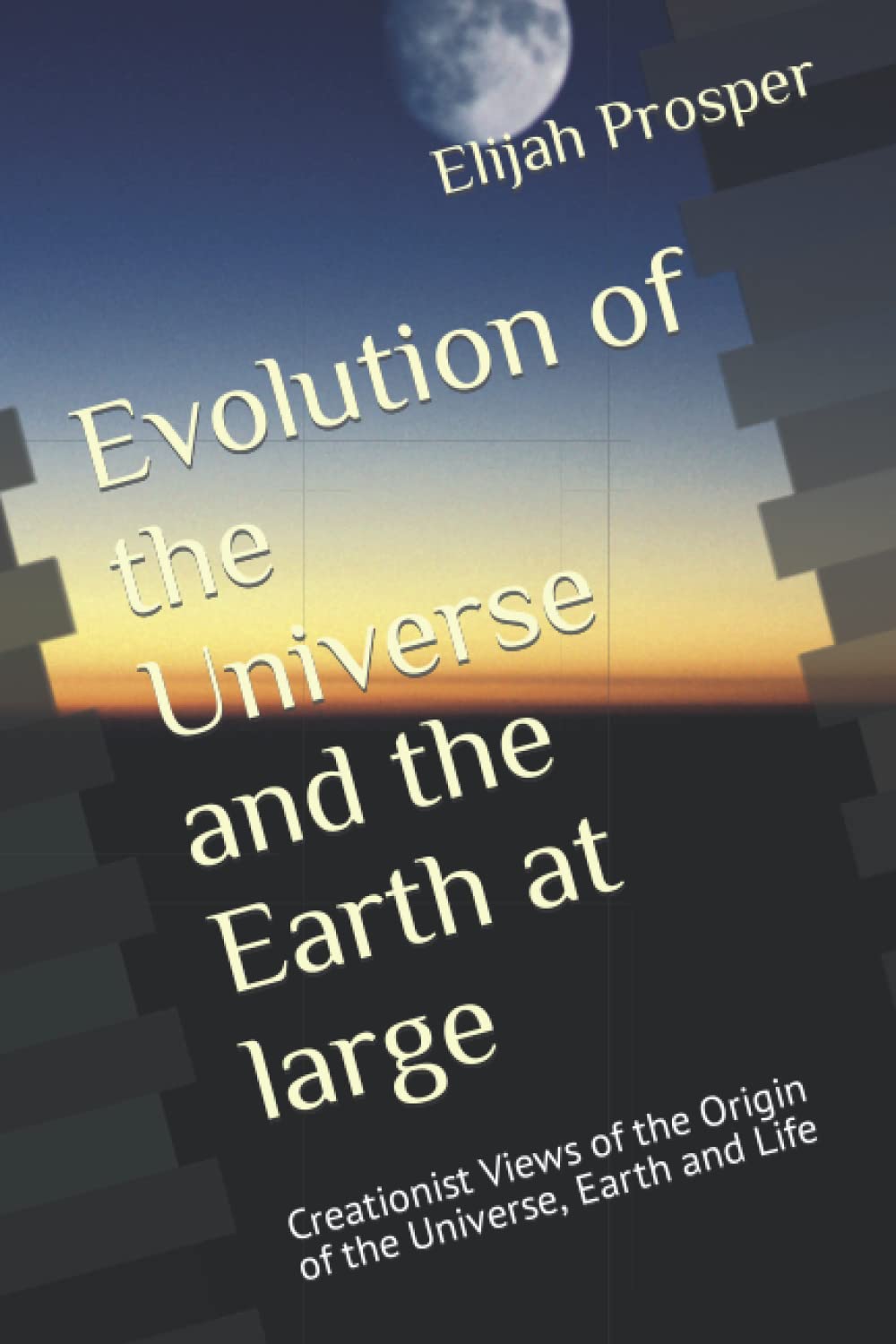 Evolution of the Universe and the Earth at large: Creationist Views of the Origin of the Universe, Earth and Life