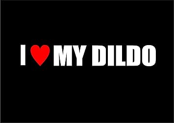 I Love My Dildo I Love My Dildo