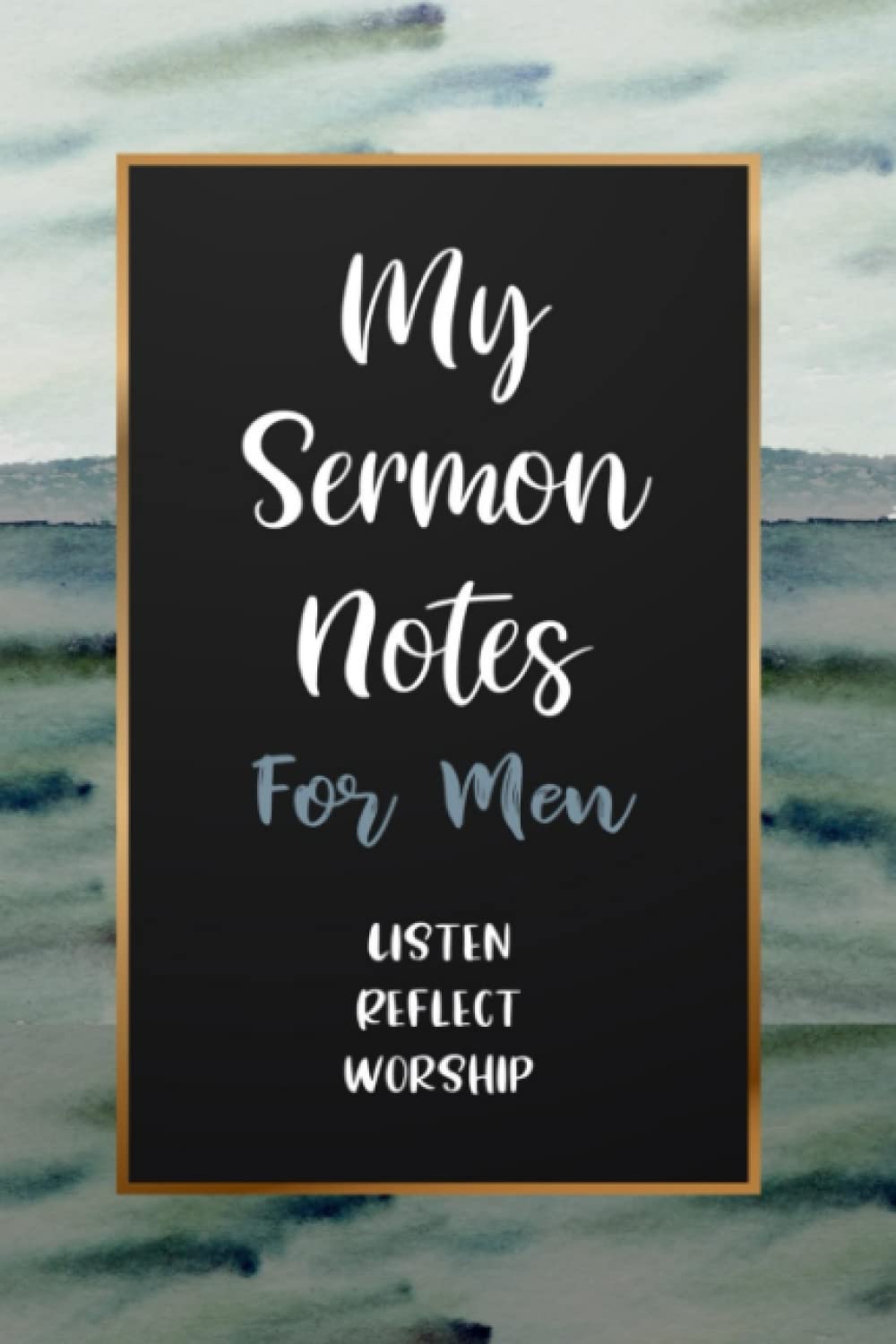 My Sermon Notes For Men: Listen, Reflect, Worship: Sermon Notebook For Our Men Of God