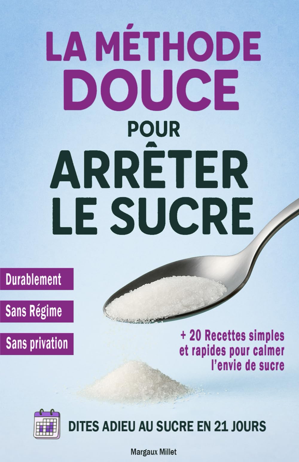 La méthode douce pour arrêter le sucre: Dites adieu au sucre en 21 jours – La méthode douce pour mincir durablement sans frustration ni privation