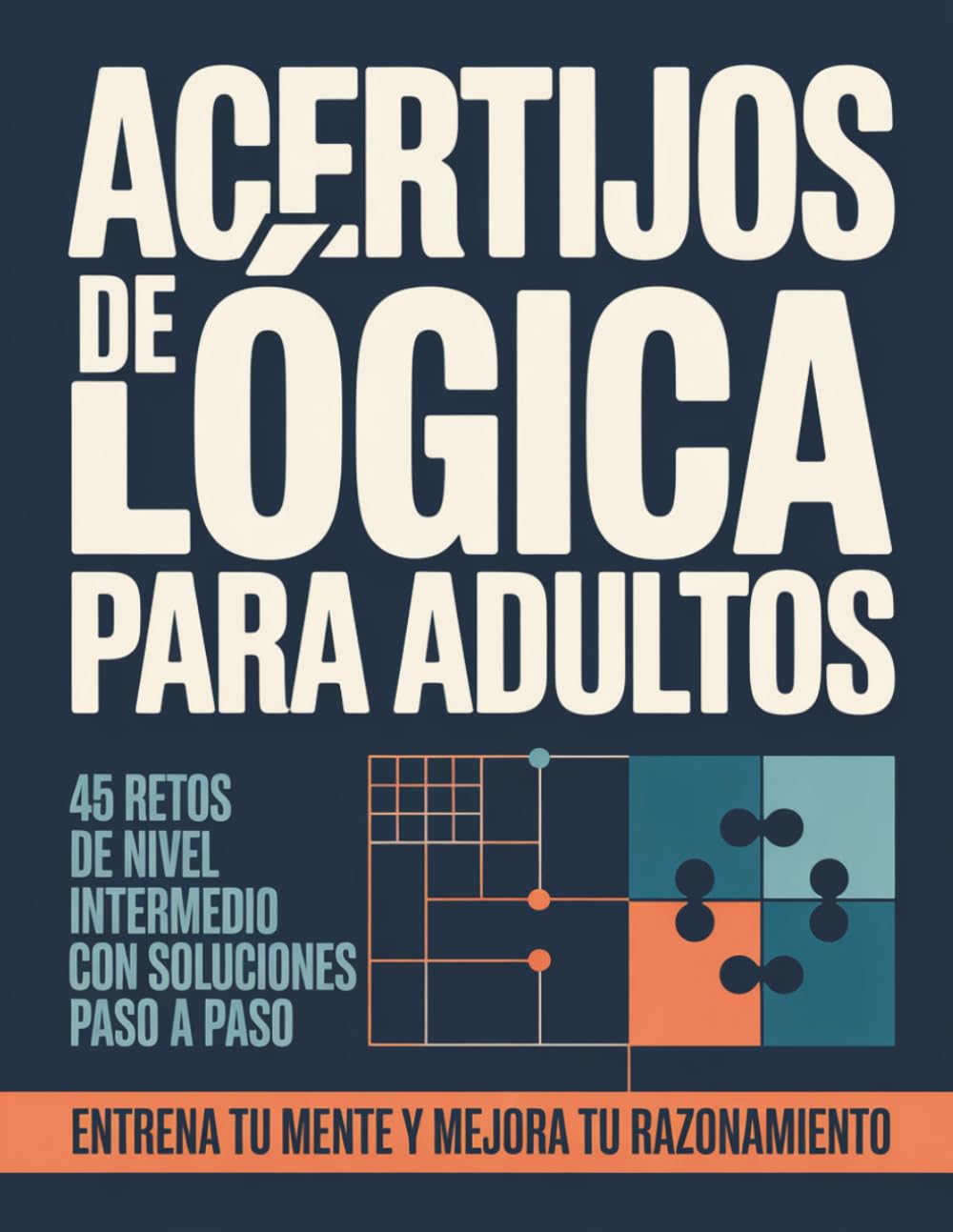 Acertijos de Lógica para Adultos: 45 retos de nivel intermedio con soluciones paso a paso.