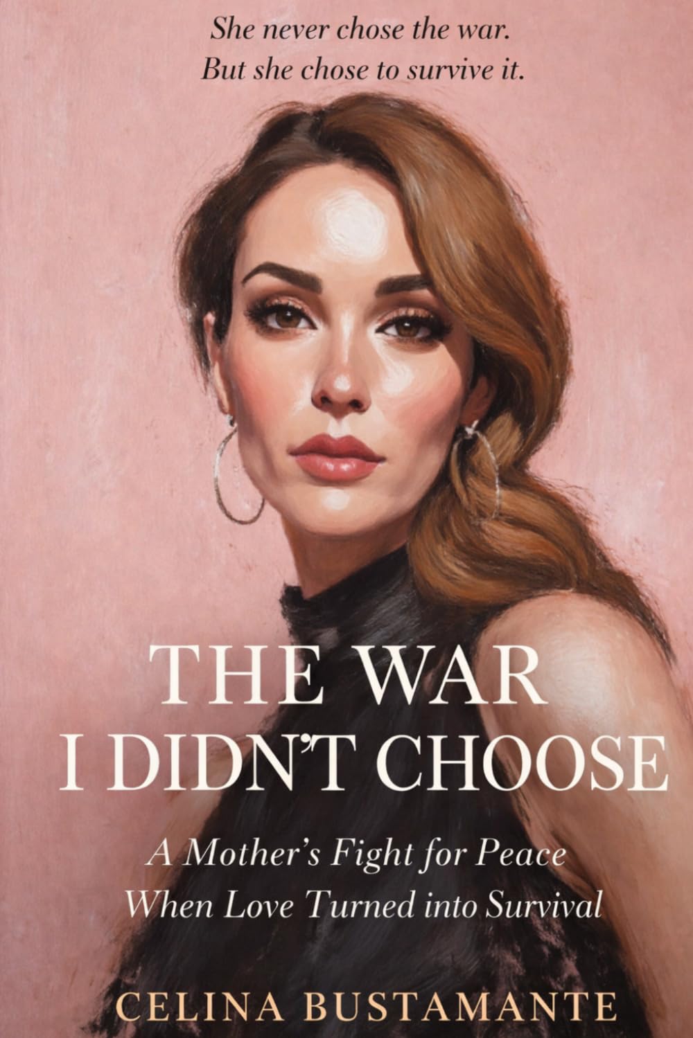 THE WAR I DIDN’T CHOOSE: A Mother’s Fight for Peace When Love Turned Into Survival