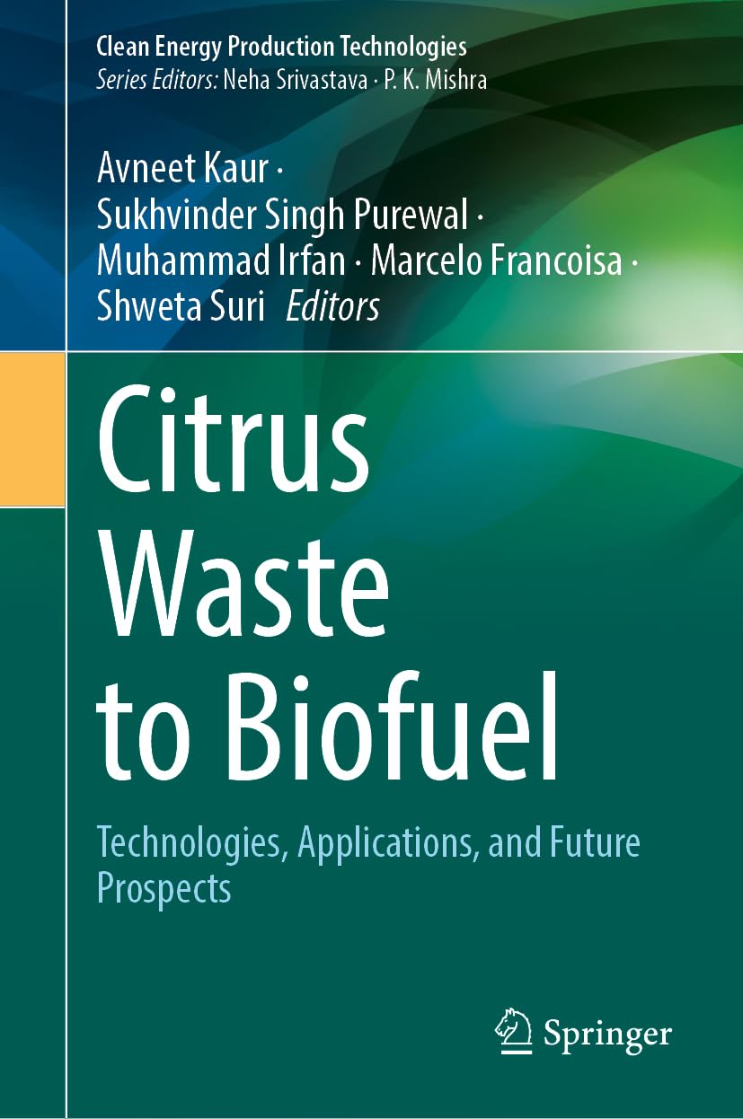 Citrus Waste to Biofuel: Technologies, Applications, and Future Prospects (Clean Energy Production Technologies)