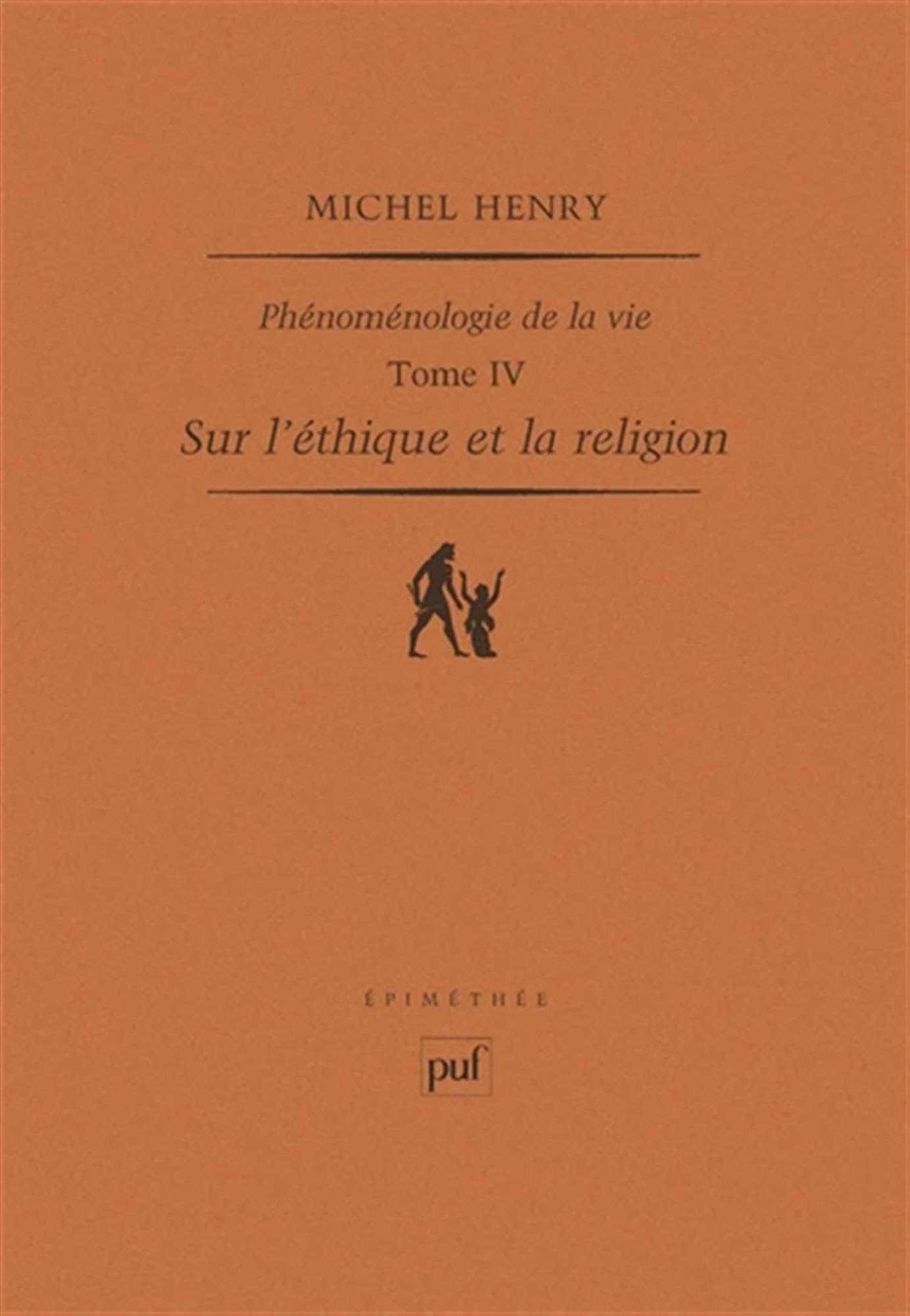 Sur l'éthique et la religion: Phénoménologie de la vie. Tome IV