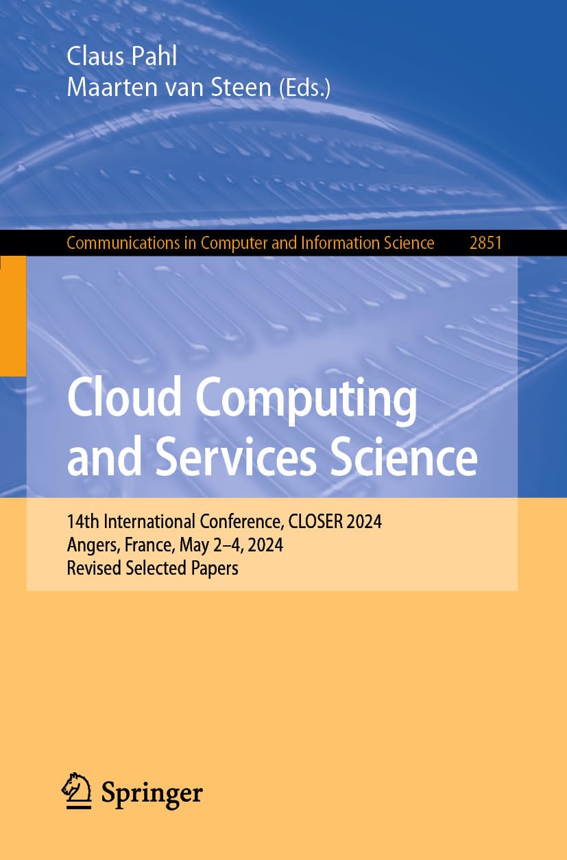 Cloud Computing and Services Science: 14th International Conference, CLOSER 2024, Angers, France, May 2–4, 2024, Revised Selected Papers (Communications ... Science Book 2851) (English Edition)