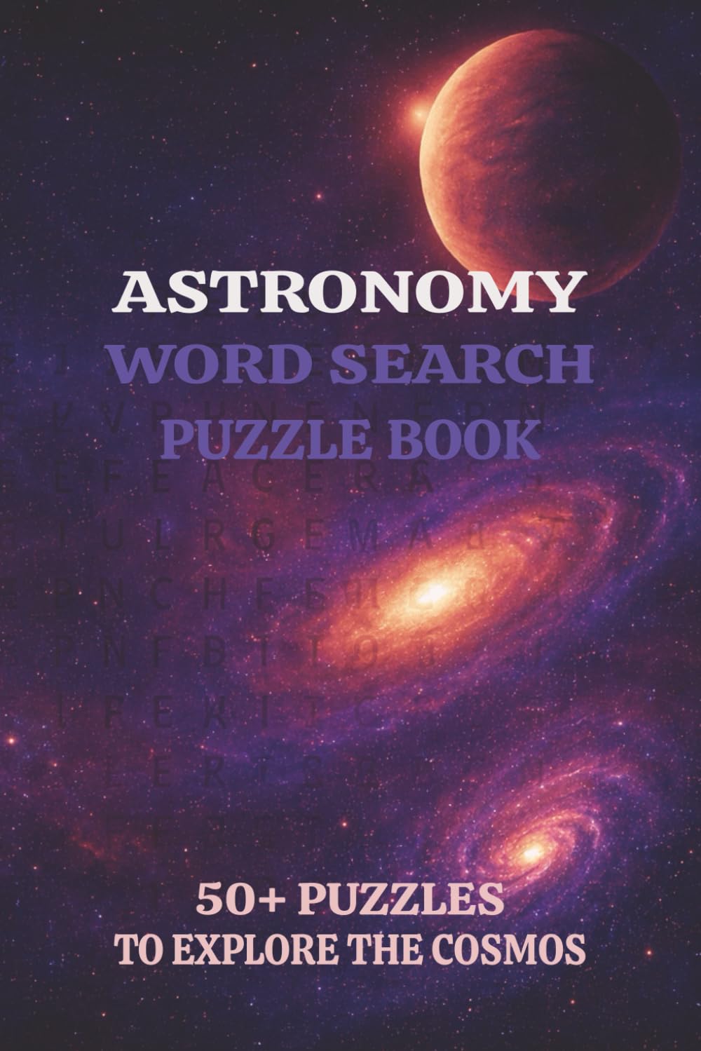 Astronomy Word Search Puzzle Book: Word Searches with Easy to Read Print about Astronomy, Outer Space, the Cosmos and More | 6x9 inches, 110 pages | ... for Vacations, Holidays and Space Enthusiasts