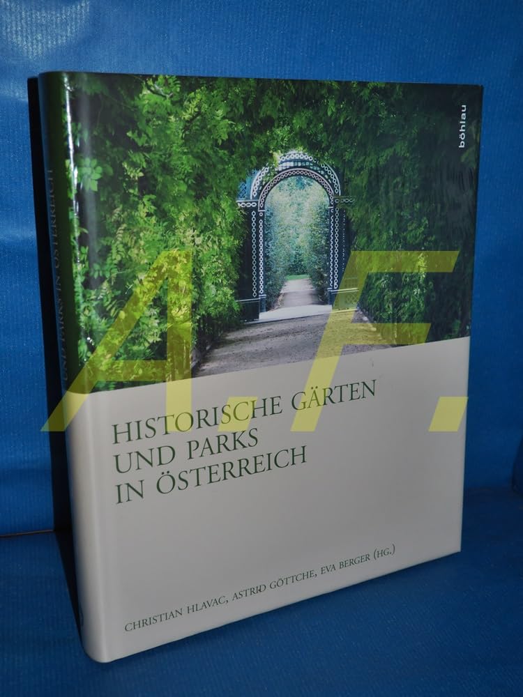 Historische Gärten und Parks in Österreich (Österreichische Gartengeschichte, Band 1)
