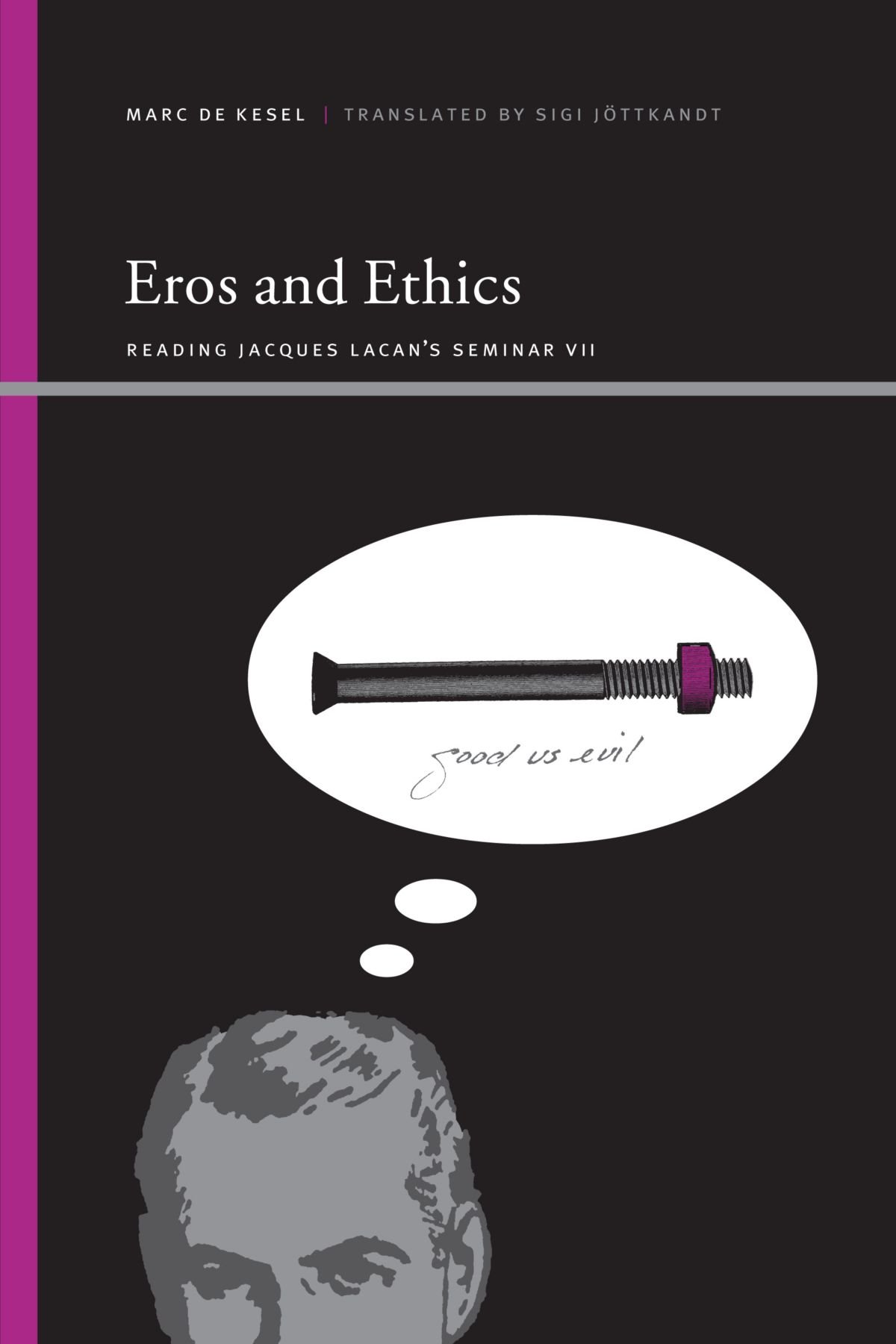 Eros and Ethics: Reading Jacques Lacan's Seminar VII (SUNY series, Insinuations: Philosophy, Psychoanalysis, Literature)