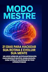 Modo Mestre – 21 Dias Para Hackear Sua Rotina e Evoluir Sua Mente: Um jogo diário de autotransformação para elevar sua mente e desbloquear sua melhor versão. (Portuguese Edition)