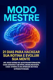 Modo Mestre – 21 Dias Para Hackear Sua Rotina e Evoluir Sua Mente: Um jogo diário de autotransformação para elevar sua mente e desbloquear sua melhor versão. (Portuguese Edition)