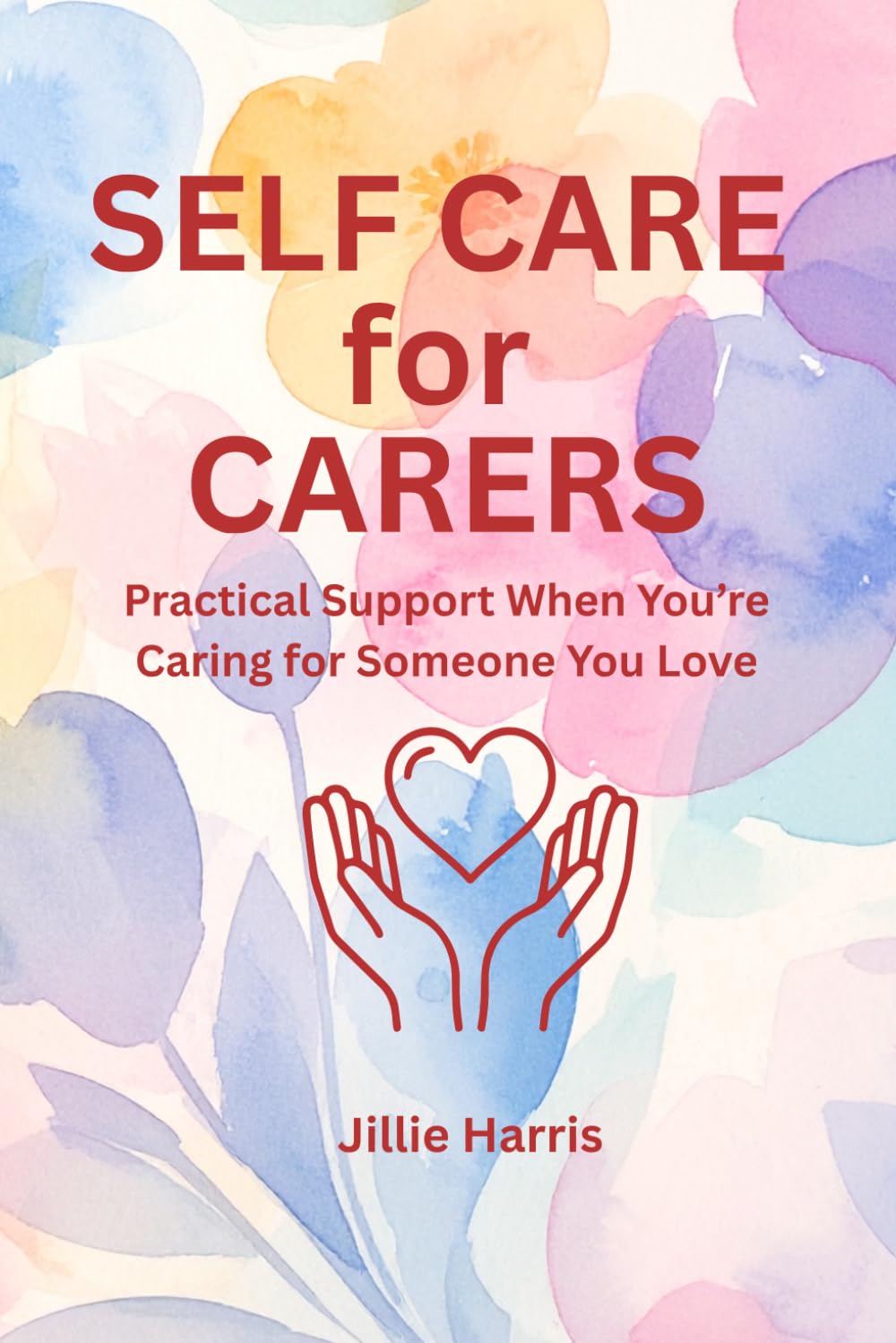 Self Care for the Carer: Compassionate Tools When You're Holding It All Together (The Self Care Series)