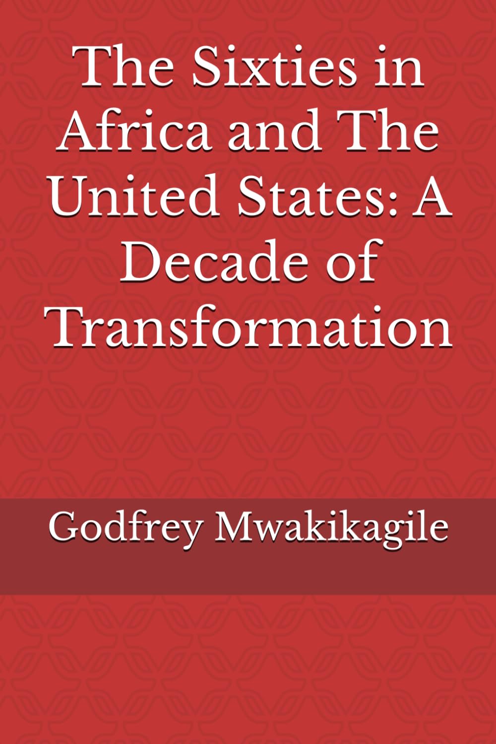 The Sixties in Africa and The United States: A Decade of Transformation