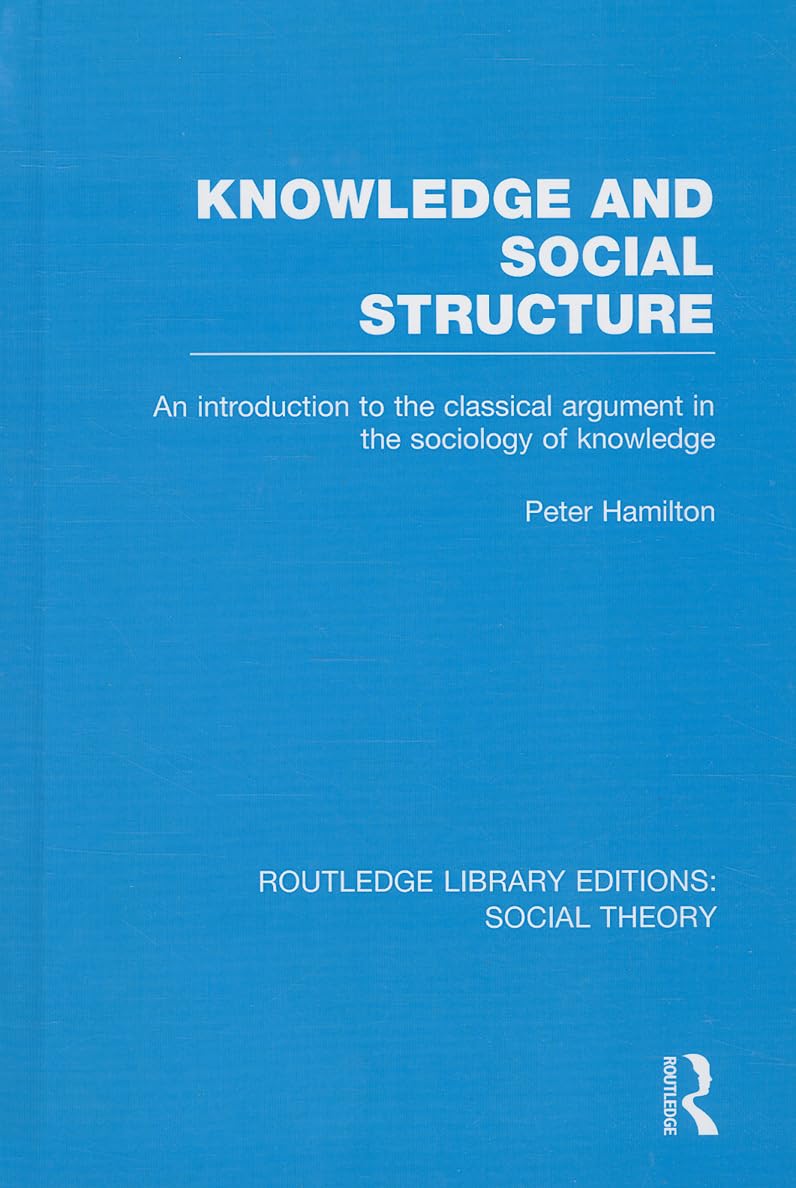 Knowledge and Social Structure: An Introduction to the Classical Argument in the Sociology of Knowledge: 37