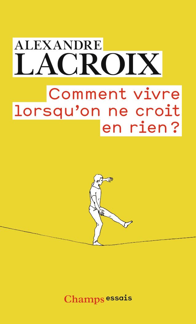 Comment vivre lorsqu'on ne croit en rien ?: Une morale sceptique