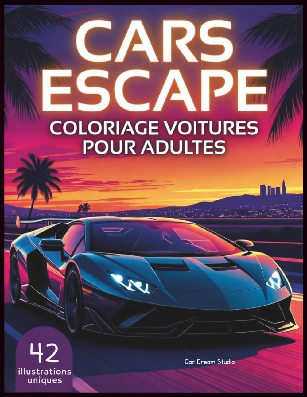 Coloriage Voitures pour Adultes – Cars Escape: Voitures de sport, luxe & paysages à colorier – 42 illustrations pour se détendre
