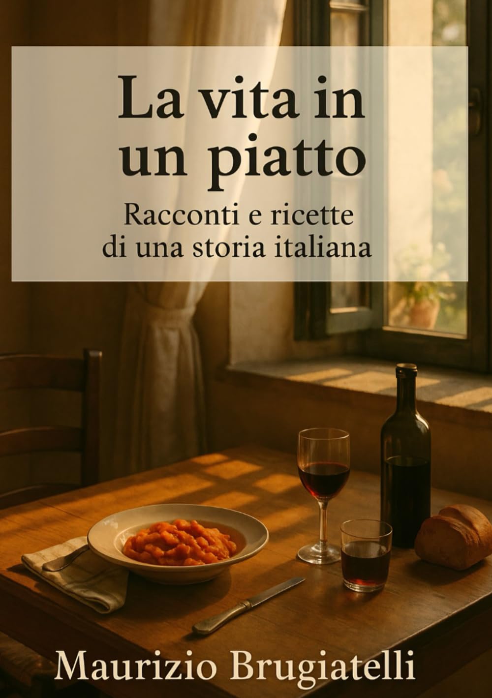La vita in un piatto: Racconti e ricette di una storia italiana