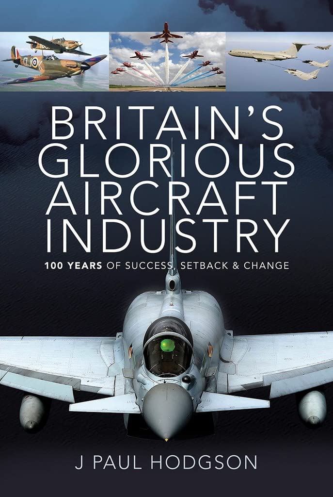 Britain's Glorious Aircraft Industry : 100 Years of Success, Setback and ...