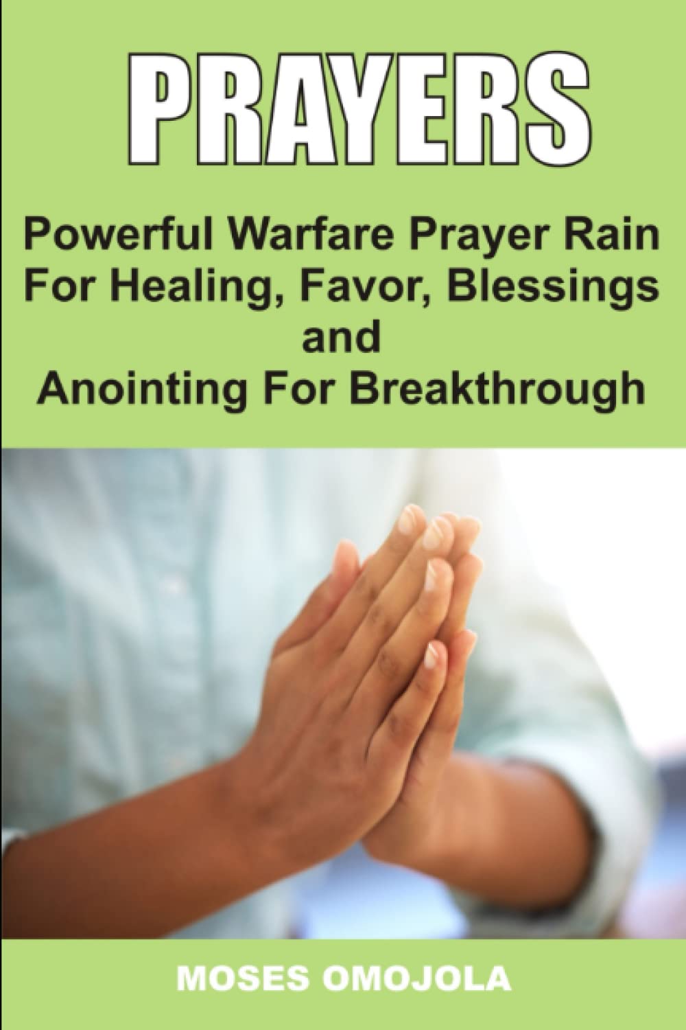 PRAYERS: POWERFUL WARFARE PRAYER RAIN FOR HEALING, FAVOR, BLESSINGS, AND ANOINTING FOR BREAKTHROUGH (Dangerous Prayers, Night Time Prayers, Intercessory Prayer, Courts of Heaven)