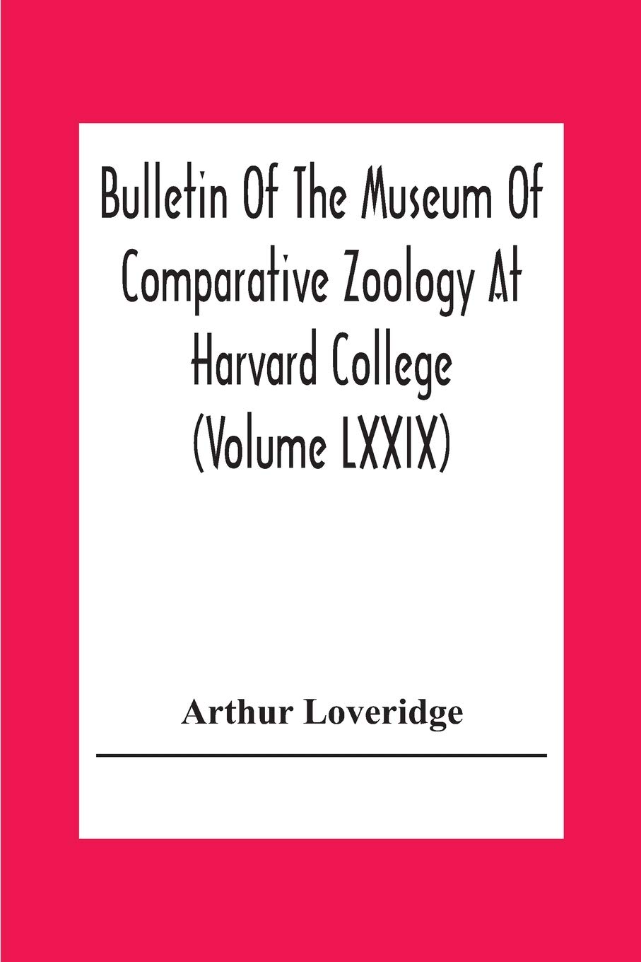 Bulletin Of The Museum Of Comparative Zoology At Harvard College (Volume Lxxix) Scientific Results Of An Expedition To Rain Forest Regions In Eastern ... New Reptiles And Amphibians From East Africa