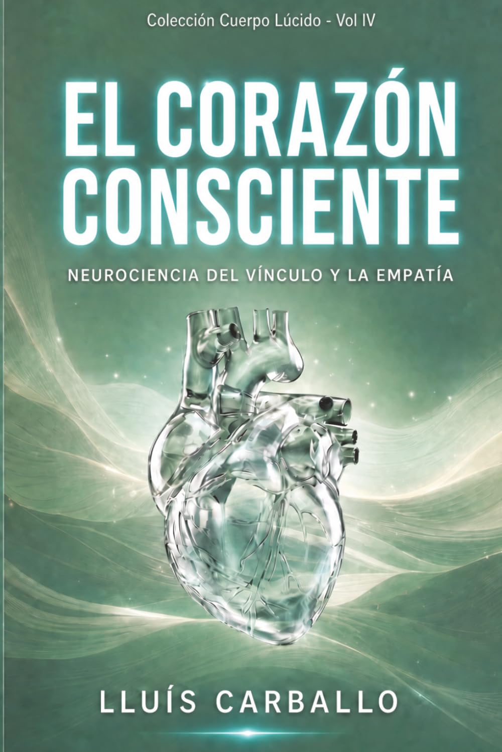 El corazón consciente: Neurociencia del vínculo y la empatía (Colección Cuerpo Lúcido- Los 7 centrros de la Sabiduría a la Neurociencia)