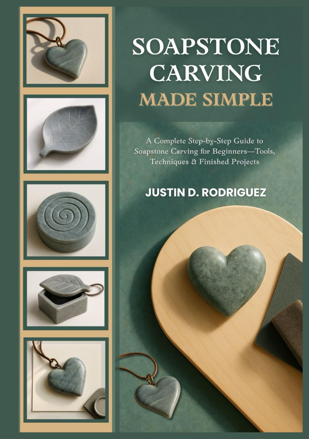 SOAPSTONE CARVING MADE SIMPLE: A Complete Step-by-Step Guide to Soapstone Carving for Beginners—Tools, Techniques & Finished Projects