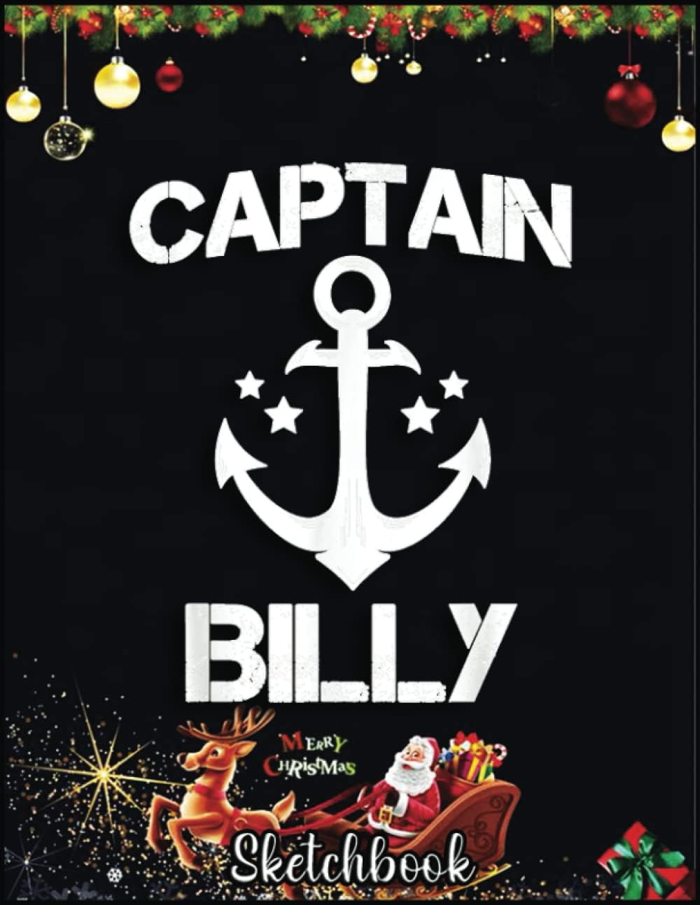 Christmas Sketch Book: CAPTAIN BILLY Funny Birthday Personalized Name Boat Gift, 120 Pages Help You Design Your Ideas Size 8.5 x 11 Inches Sketchbook