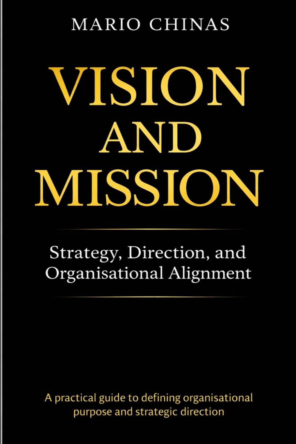 VISION AND MISSION: STRATEGY, DIRECTION, AND ORGANISATIONAL ALIGNMENT (Business Studies Essentials Series)