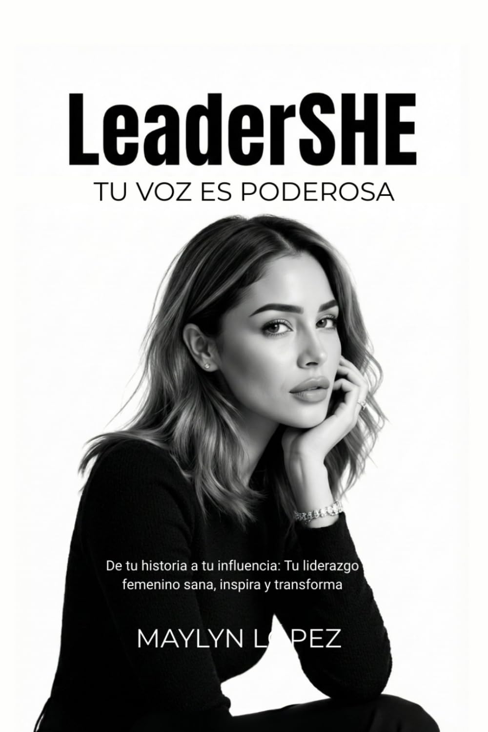 LeaderSHE: Tu voz es poderosa: De tu historia a tu influencia: Tu liderazgo femenino sana, inspira y transforma