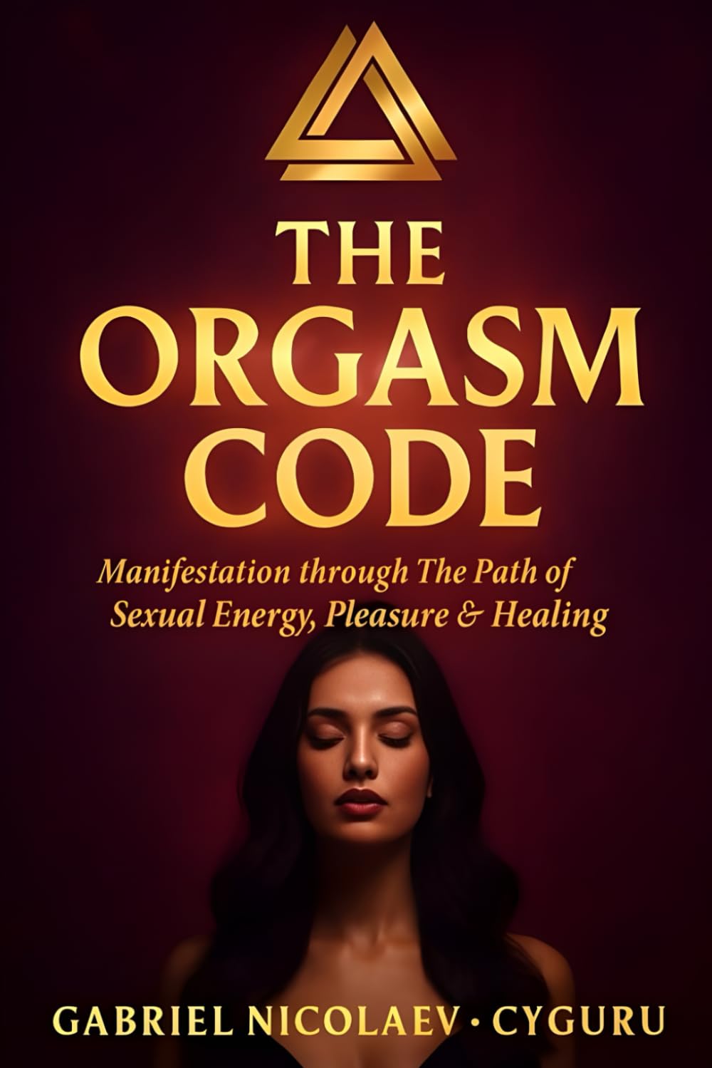 The Orgasm Code: Manifestation Through The Path Of Sexual Energy Pleasure & Healing (THE SEXUAL ENERGY SERIES)