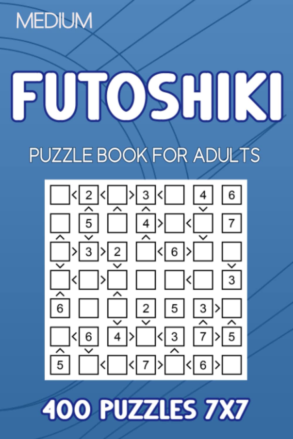 Futoshiki Puzzle Book For Adults: 400 Puzzles 7x7 Medium