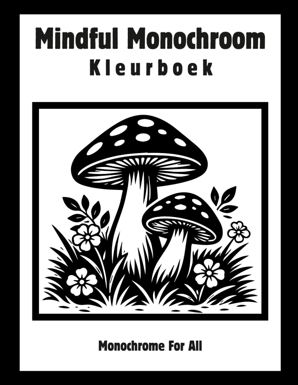 Mindful Monochroom Kleurboek: Eenvoudige zwart-wit ontwerpen voor ontspanning, mindfulness en stressvermindering voor volwassenen en tieners