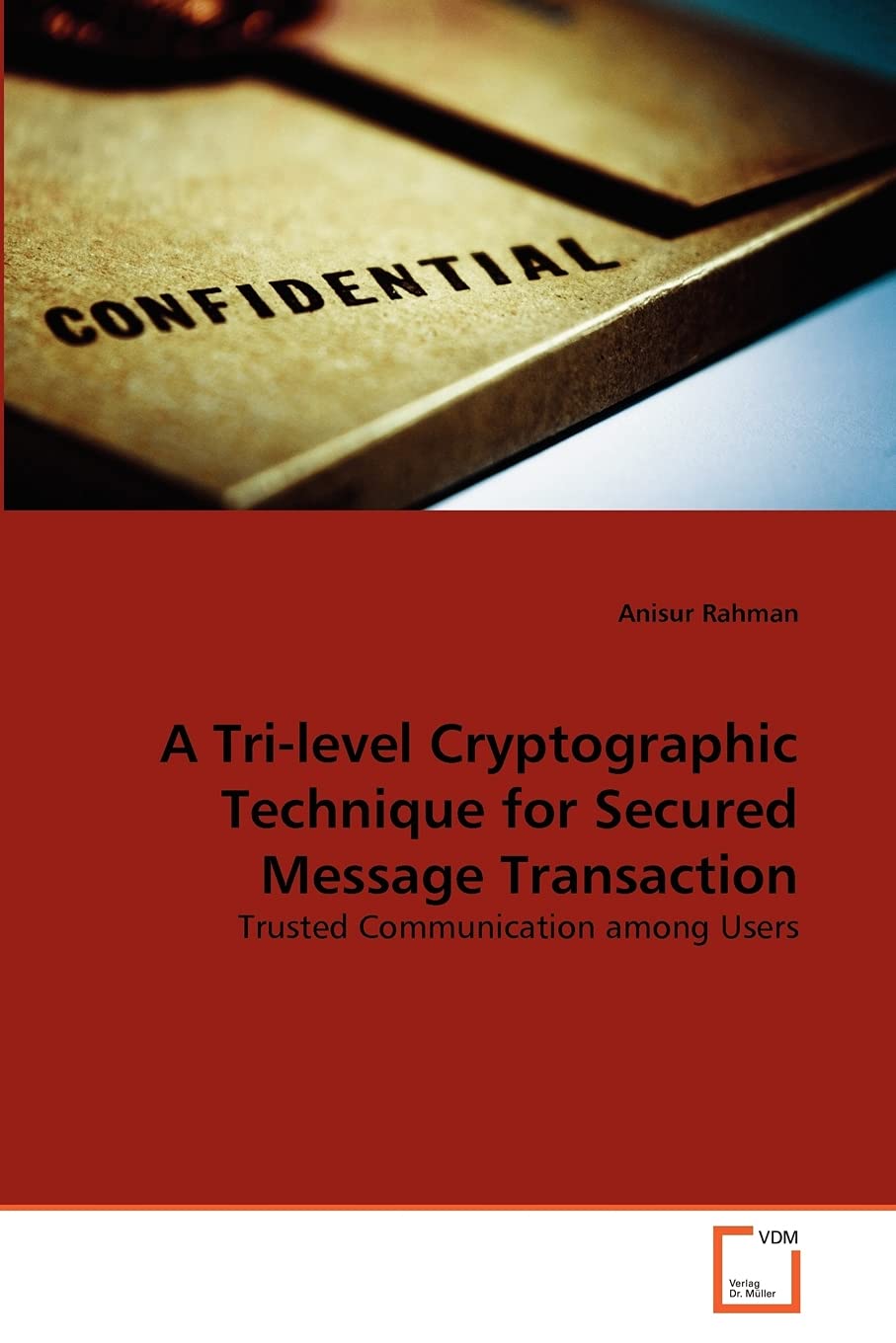 A Tri-level Cryptographic Technique for Secured Message Transaction: Trusted Communication among Users