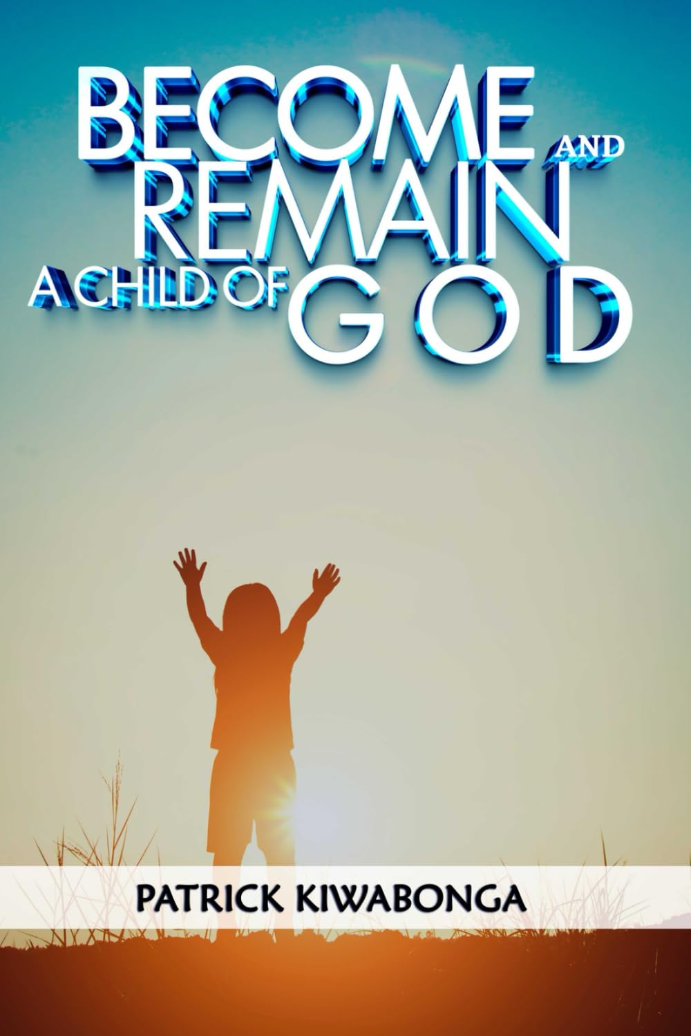 Becoming and remaining a child of God