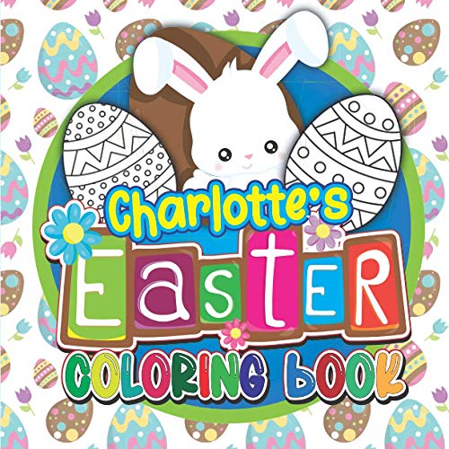 Charlotte's Easter Coloring Book: Fun Personalised Children’s Col...