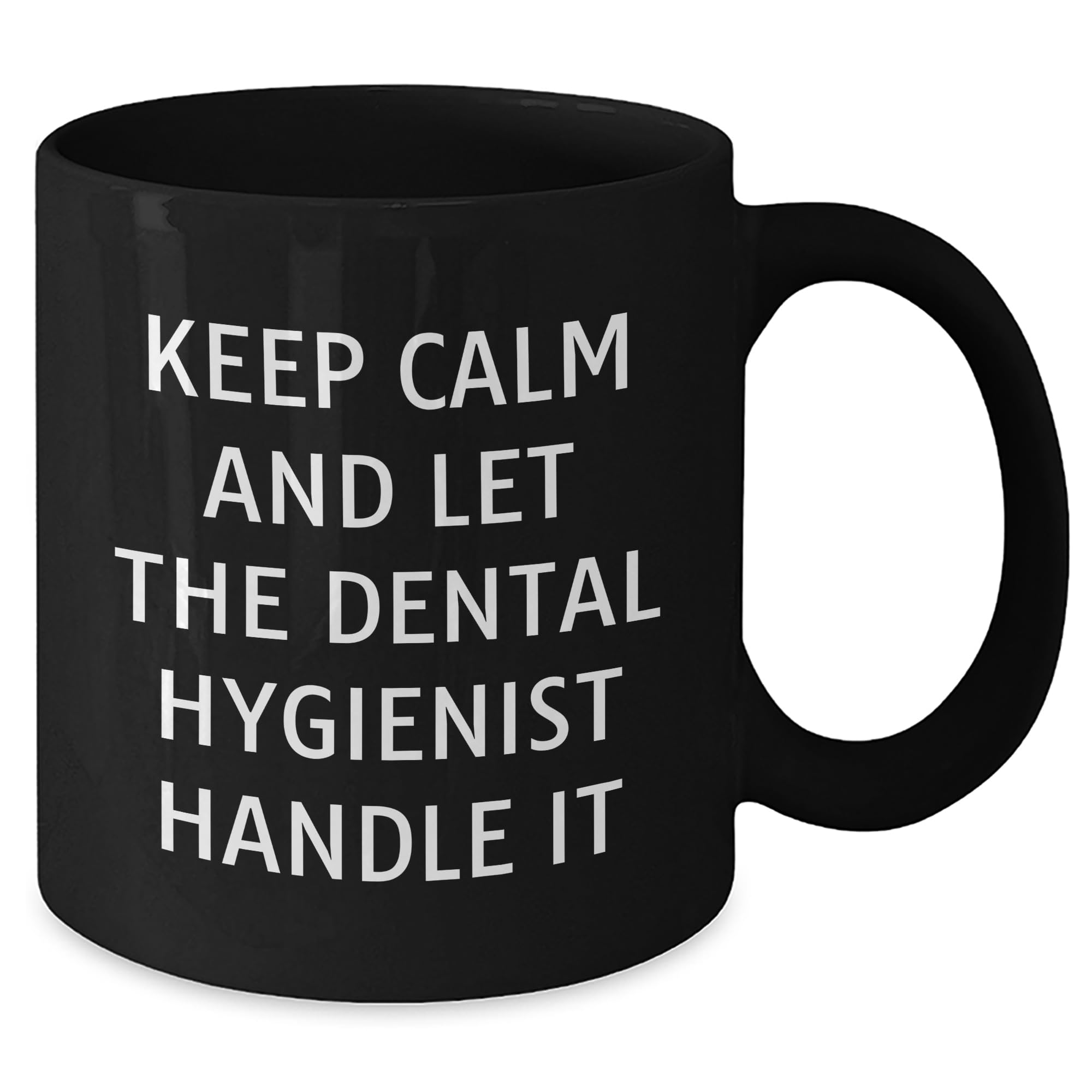 Keep Calm and Let the Dental Hygienist Handle It Funny Dental Hygienist Gifts for Christmas Black Coffee Mug from Friends to Family