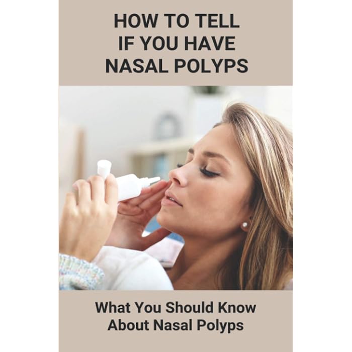 Buy How To Tell If You Have Nasal Polyps What You Should Know About