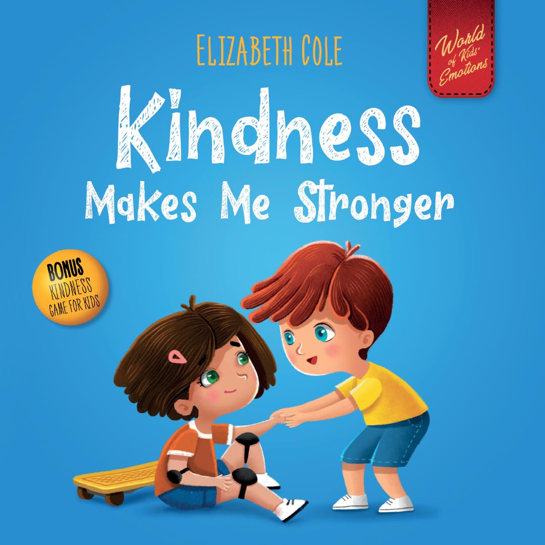 Kindness Made Me Stronger: Children's Book about Magic of Kindness, Empathy and Respect (World of Kids Emotions)
