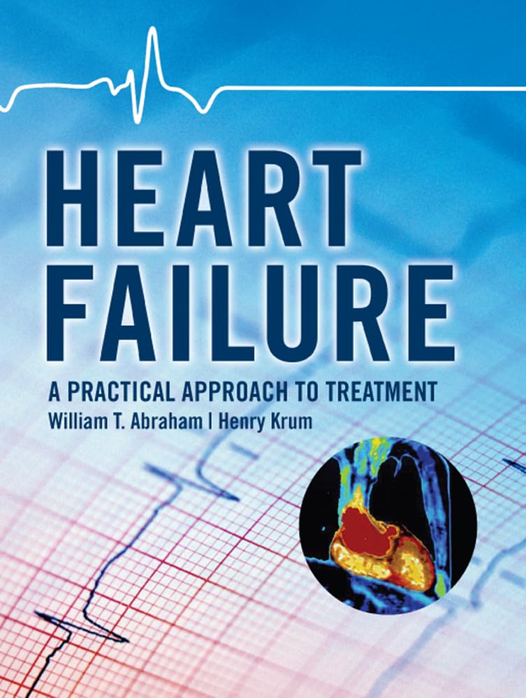 Heart Failure: A Practical Approach to Treatment [ハードカバー] Abraham， William T.， M.D.; Krum， Henry 61jn7CS3vSL.jpg
