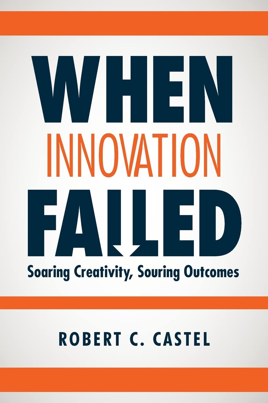 When Innovation Failed: Soaring Creativity, Souring Outcomes