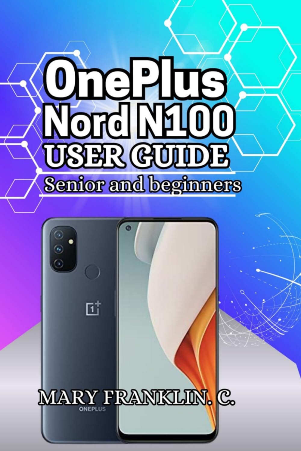 OnePlus Nord N100 User Guide: Display Optimization, Battery Mastery, and Professional Photography
